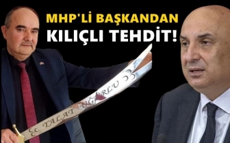 MHP’li başkandan CHP’li Özkoç’a kılıçla tehdit!