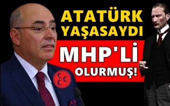 MHP'li Karakaya: Atatürk yaşasaydı MHP'li olurdu!