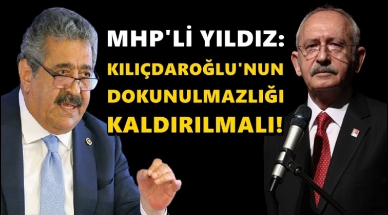 MHP'li Yıldız: Kılıçdaroğlu'nun dokunulmazlığı kaldırılmalı!