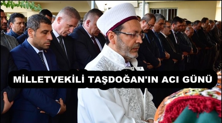 Milletvekili&nbsp;Taşdoğan'ın acı g&uuml;n&uuml;