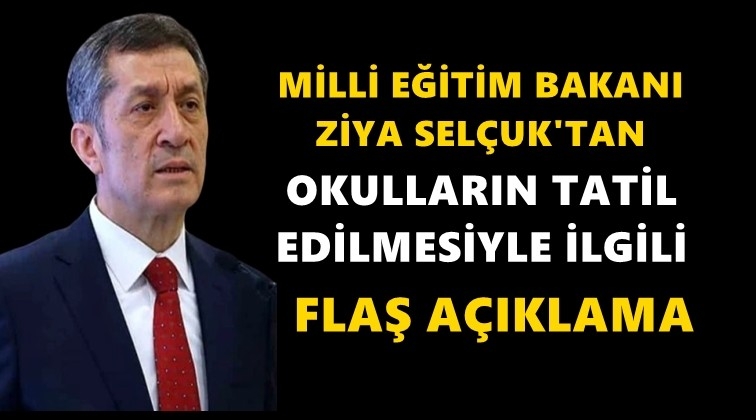 Milli Eğitim Bakanı'ndan tatil a&ccedil;ıklaması