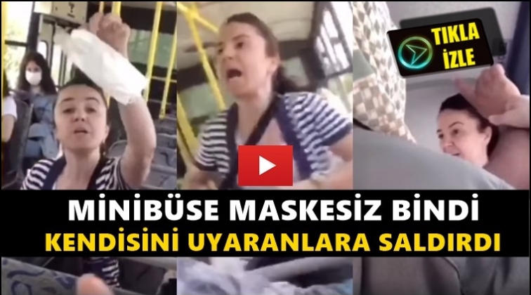 Minib&uuml;se maskesiz bindi, uyaranlara saldırdı!