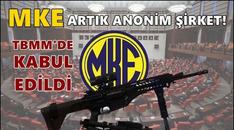 MKE tasarısı ge&ccedil;ti! Anonim şirket oldu!..