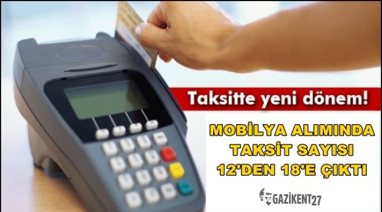 Mobilya alımlarında taksitlendirme 18 aya çıktı