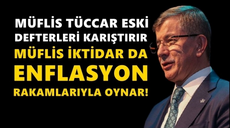 Davutoğlu: M&uuml;flis iktidar enflasyon rakamlarıyla oynar!