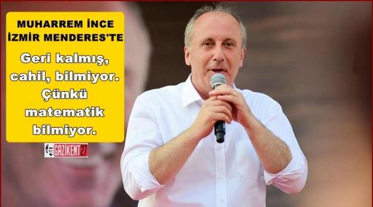 Muharrem İnce İzmir Menderes&rsquo;te