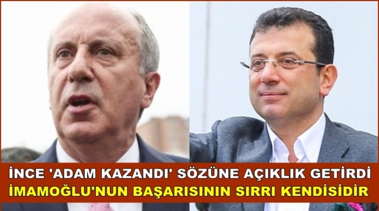 Muharrem İnce'den İmamoğlu a&ccedil;ıklaması!