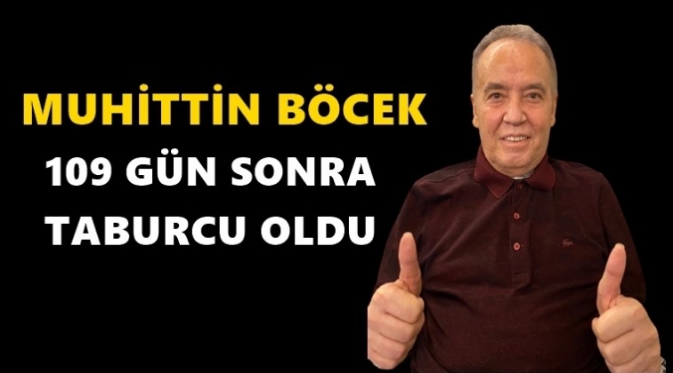 Muhittin B&ouml;cek taburcu oldu...