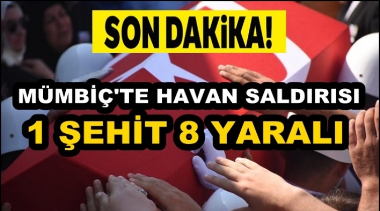 M&uuml;mbi&ccedil;&rsquo;te bir askerimiz şehit, sekiz askerimiz yaralı
