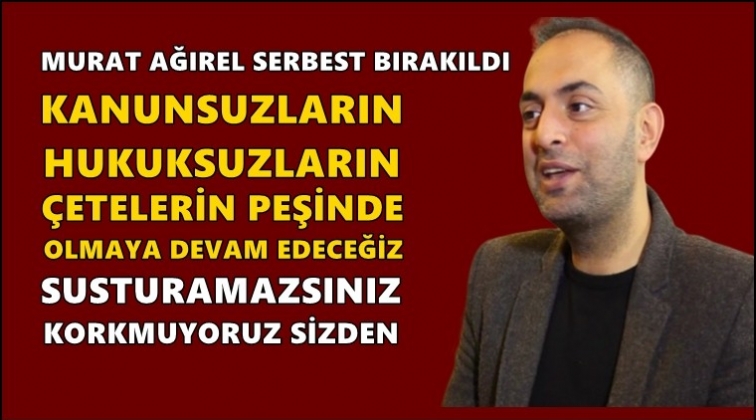 Murat Ağırel adli kontrol şartıyla serbest