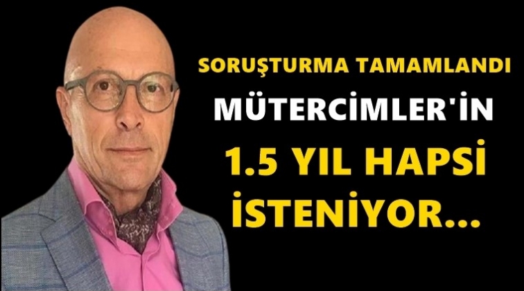 M&uuml;tercimler'e 1.5 yıla kadar hapis istemi!
