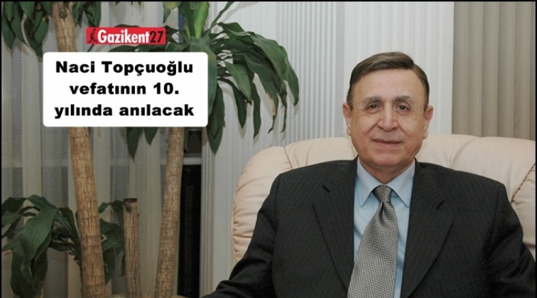 Naci Top&ccedil;uoğlu vefatının 10. yılında anılacak