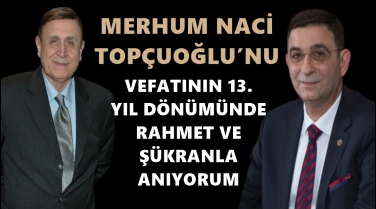 Naci Top&ccedil;uoğlu&rsquo;nu vefatının 13. yıl d&ouml;n&uuml;m&uuml;...