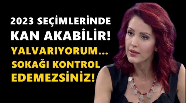 Nagehan Al&ccedil;ı: 2023 se&ccedil;imlerinde kan akabilir!