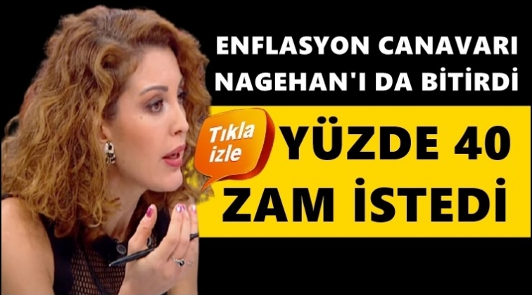Nagehan Al&ccedil;ı, maaşına y&uuml;zde 40 zam istedi!