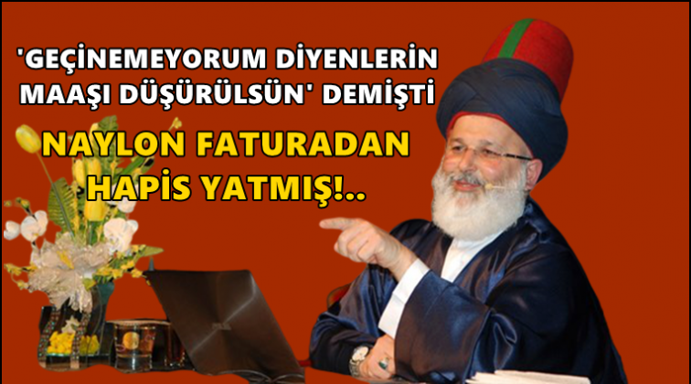 Naylon faturadan hapis yatmış!