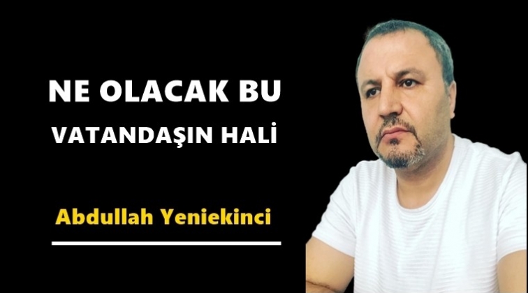 Ne olacak bu vatandaşın hali...