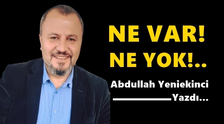 Ne var! Ne yok!..