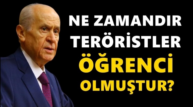 "Ne zamandır ter&ouml;ristler &ouml;ğrenci olmuştur?"