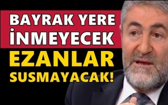 Nebati: Bayrak yere inmeyecek, ezan susmayacak!