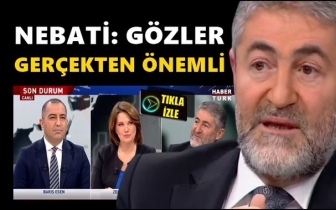 Nebati: G&ouml;zler ger&ccedil;ekten &ouml;nemli...