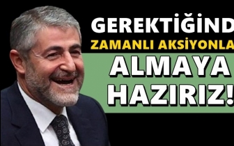 Nebati: Gerektiğinde aksiyonlar almaya hazırız