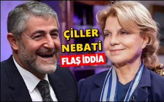 Nebati ve &Ccedil;iller hakkında flaş iddia...