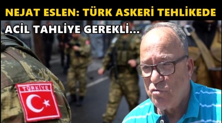 Nejat Eslen: Türk askeri tehlikede!