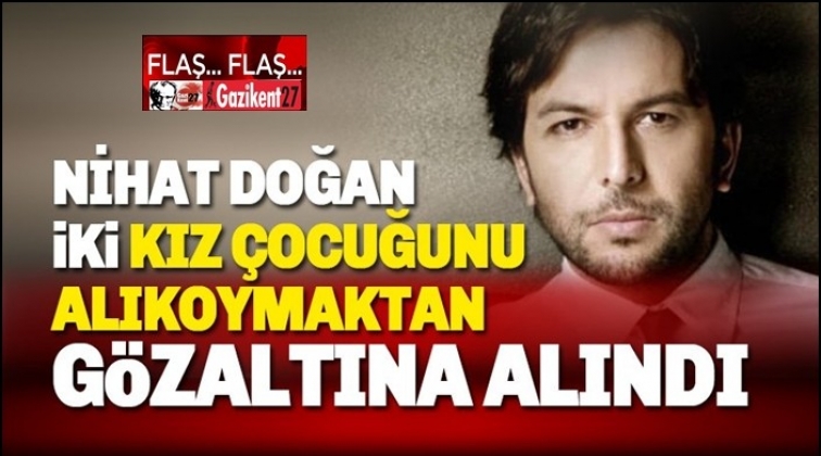 Nihat Doğan'a iki kızı alıkoyma suçlaması