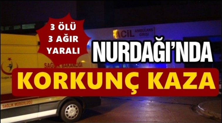 Nurdağı yolunda korkun&ccedil; kaza: 3 &ouml;l&uuml; 3 yaralı