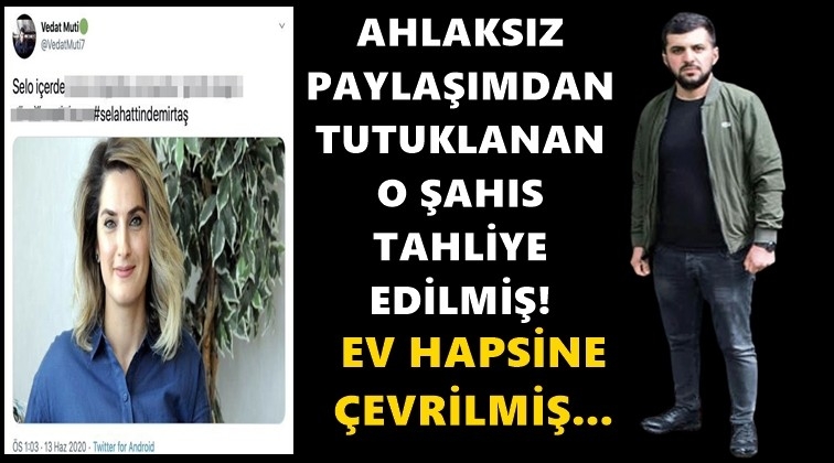 O ahlaksız tahliye olmuş!..