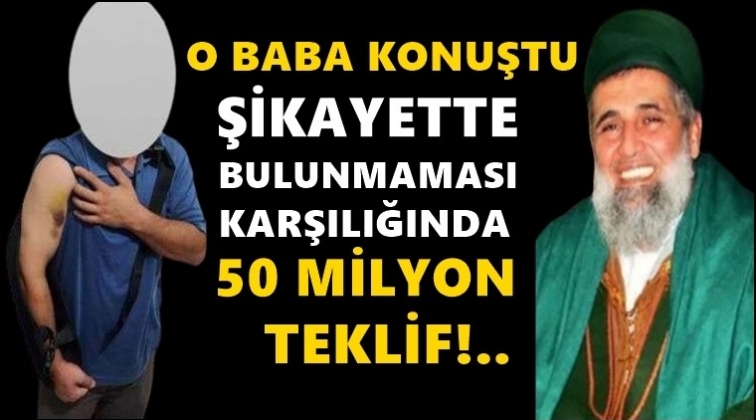O babaya 50 milyon teklif etmişler!