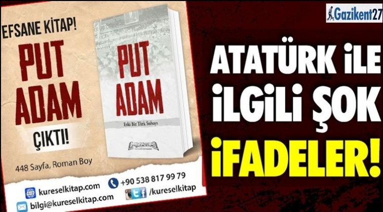 O kitapta Atat&uuml;rk&rsquo;e &ccedil;irkin hakaret ve iftiralar!
