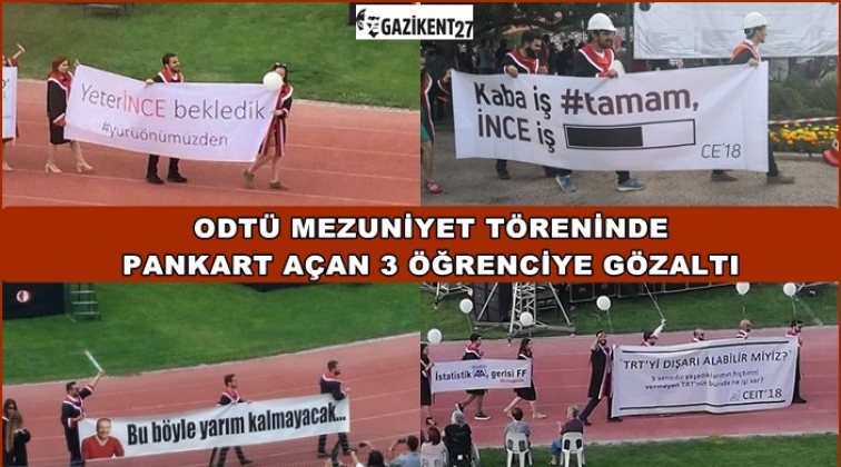 ODT&Uuml;&rsquo;de pankart taşıyan 3 &ouml;ğrenciye g&ouml;zaltı