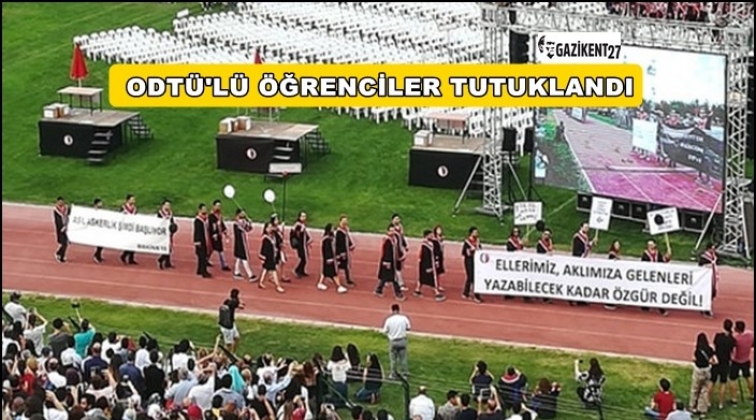 ODT&Uuml;'l&uuml; &ouml;ğrenciler tutuklandı