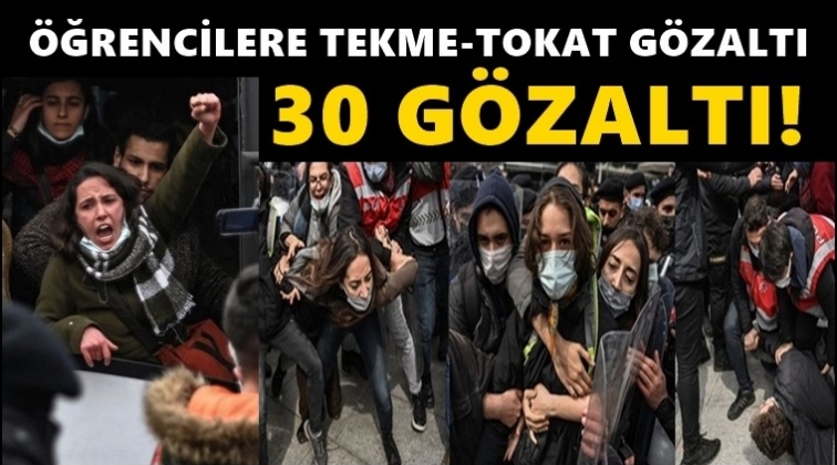&Ouml;ğrencilere polis m&uuml;dahalesi: 30 g&ouml;zaltı