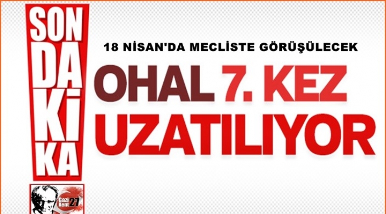 OHAL 7. kez uzatılıyor