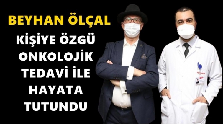 &Ouml;l&ccedil;al'a 'Kişiye &ouml;zg&uuml; onkolojik tedavi'