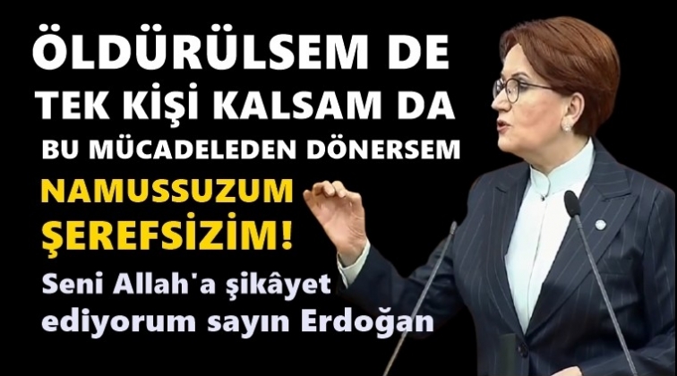 'Seni Allah'a şikâyet ediyorum sayın Erdoğan'
