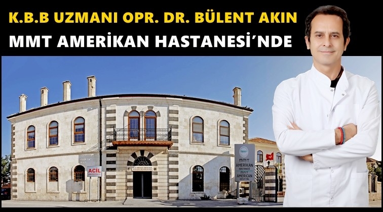 Opr. Dr. Akın Amerikan Hastanesi&rsquo;nde...