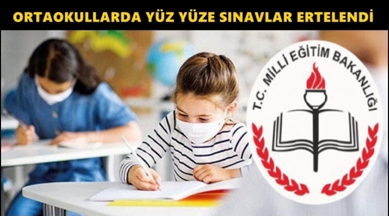 Ortaokullarda y&uuml;z y&uuml;ze sınavlar ertelendi!