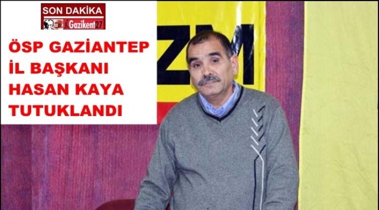 ÖSP Gaziantep İl Başkanı tutuklandı