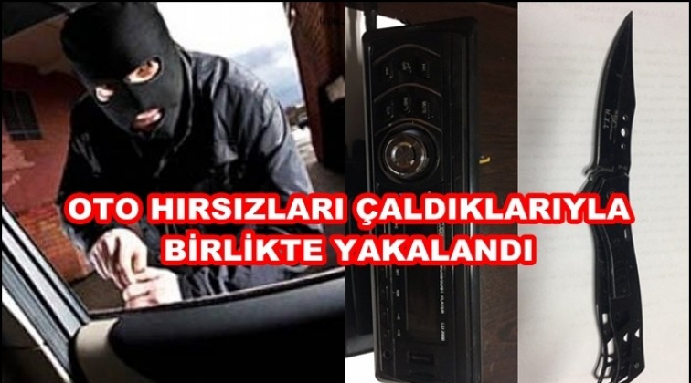 Oto hırsızları &ccedil;aldıkları ile birlikte yakalandı