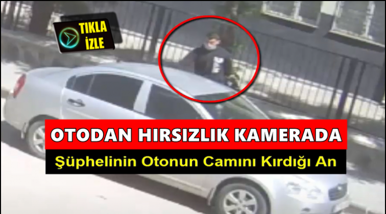 Otodan hırsızlık anı g&uuml;venlik kamerasına yansıdı