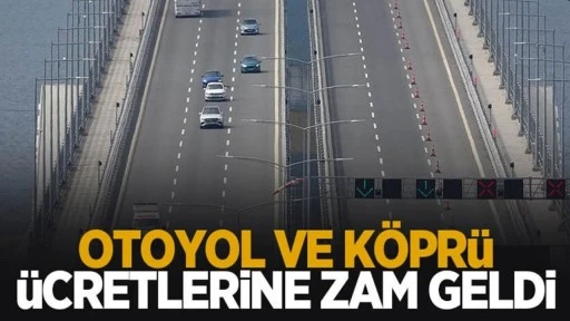Otoyol ve k&ouml;pr&uuml; &uuml;cretlerine zam geldi!