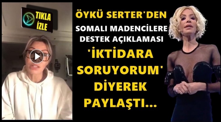 &Ouml;yk&uuml; Serter'den Somalı madencilere destek