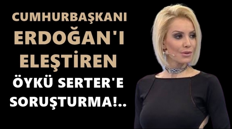 &Ouml;yk&uuml; Serter'e soruşturma!