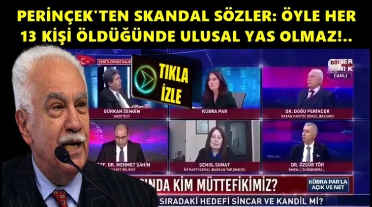 '&Ouml;yle her 13 kişi &ouml;ld&uuml;ğ&uuml;nde ulusal yas olmaz'