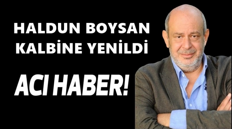 Oyuncu Haldun Boysan yaşamını yitirdi!