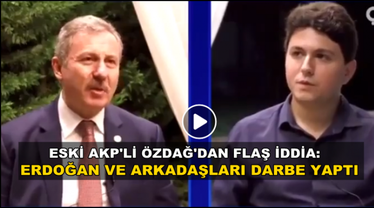 &Ouml;zdağ: Darbeyi Erdoğan ve arkadaşları yaptı